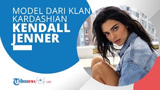 Profil Kendall Jenner - Model Amerika Terkenal dari Klan Jenner Kardashian