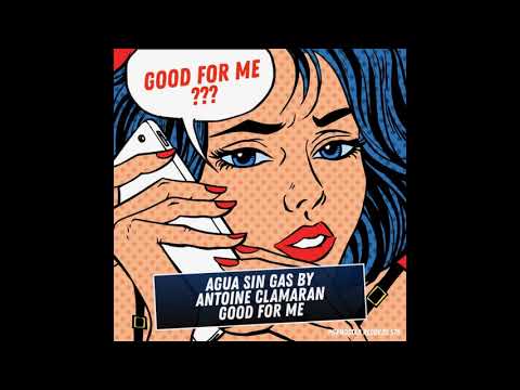 Antoine Clamaran, Aqua Sin Gas - Good for Me (Original Mix )