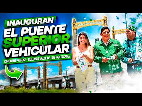 Inauguran el Puente Superior Vehicular Circuito Potosí - Bulevar Valle de los Fantasmas