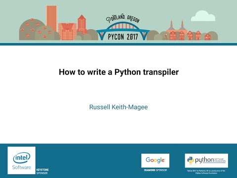 Russell Keith Magee   How to write a Python transpiler   PyCon 2017