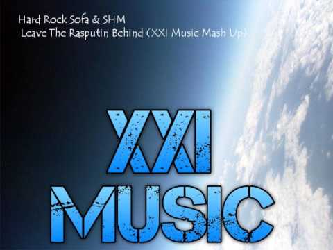 Hard Rock Sofa & SHM - Leave The Rasputin Behind (XXI Music Mash Up)