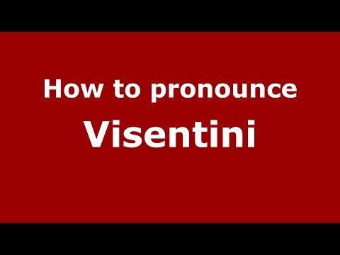 How to pronounce Visentini