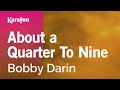 About a Quarter To Nine - Bobby Darin | Karaoke Version | KaraFun