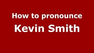 How to pronounce Kevin Smith