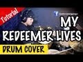 Hillsong My Redeemer Lives Drum Cover Tutorial By James Pang