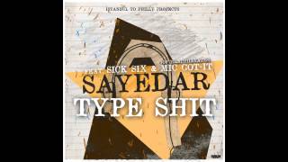 Sayedar - Type Shit (feat. Sick Six & Mic Got-it)
