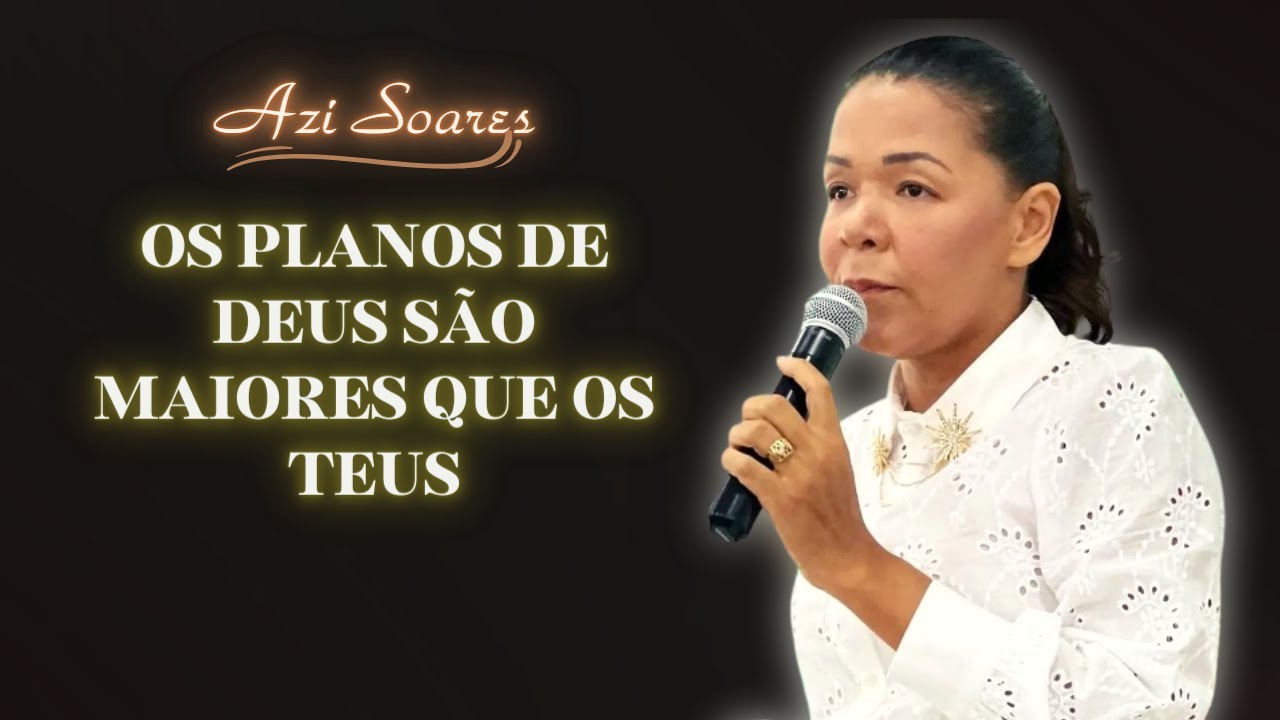 Os planos de Deus são maiores que os teus ( Azi Soares )