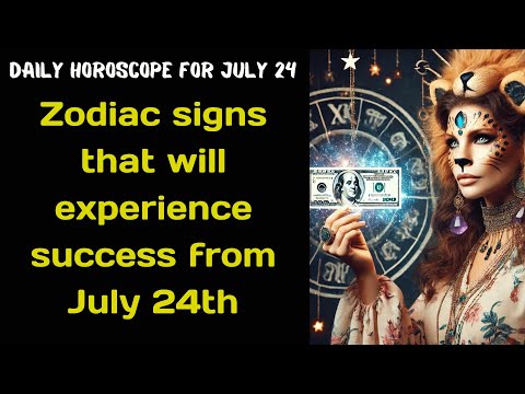 Daily horoscope for July 24  Zodiac signs that will experience success from July 24th