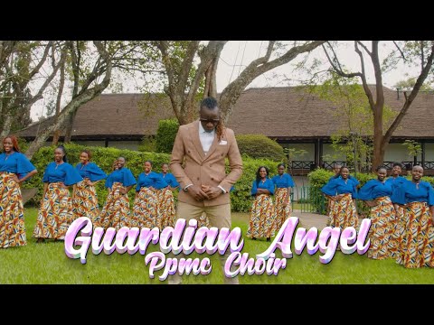 Kenya - Guardian Angel Ft. PPMC Choir (Official Video)