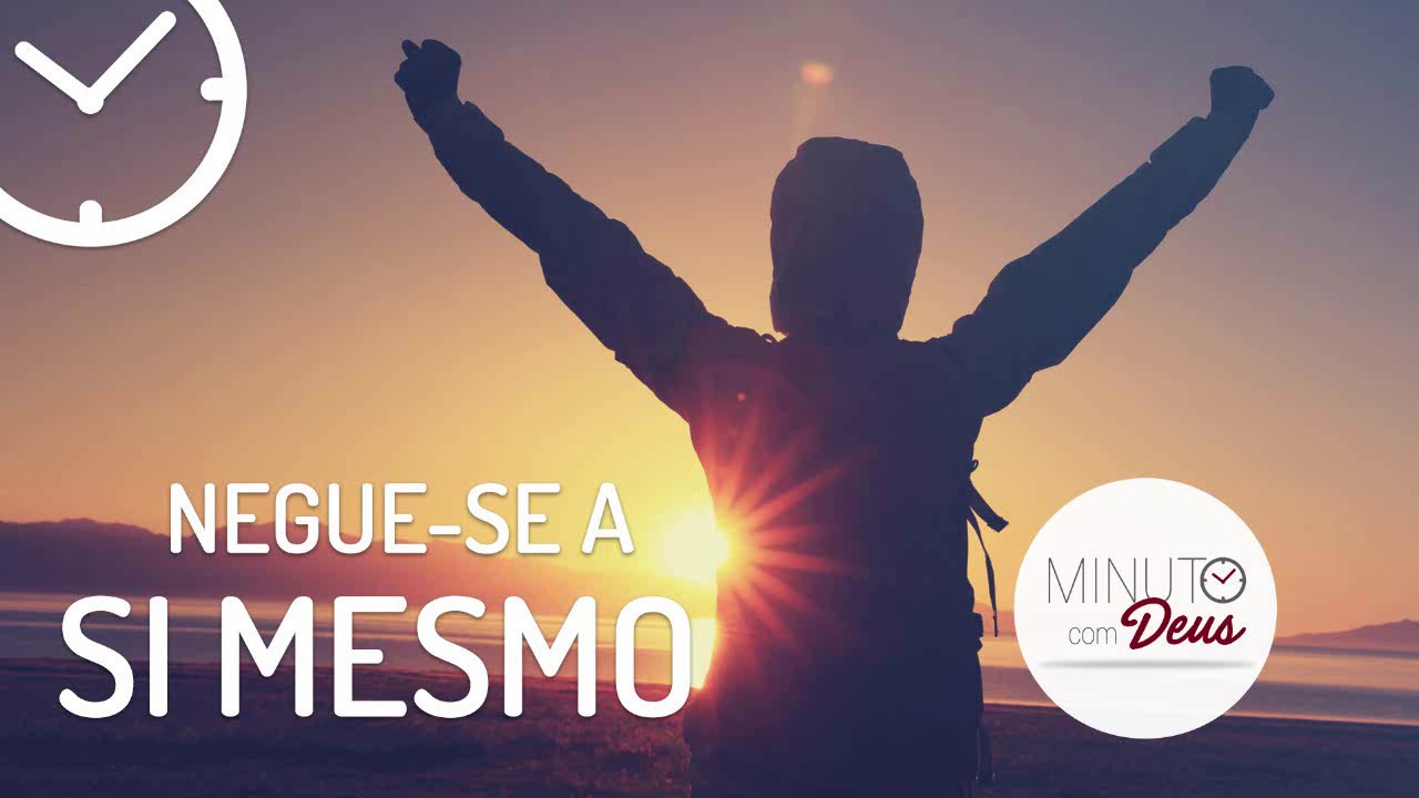 NEGUE-SE A SI MESMO - Minuto com Deus