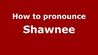 How to pronounce Shawnee