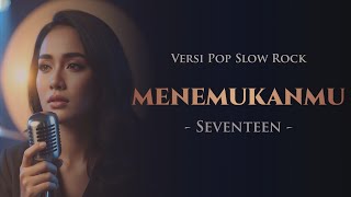 Download lagu Menemukanmu – Seventeen | Pop Slow Rock Cover AI (Lirik Video) mp3