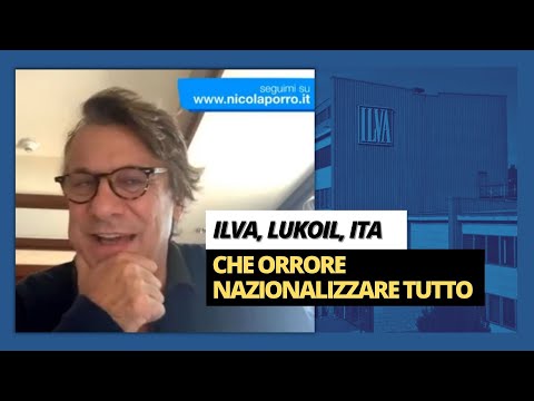 Ilva, Lukoil, Ita: che orrore nazionalizzare tutto - Zuppa di Porro2 dic 2022