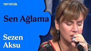 🌹 Sezen Aksu, Canlı Canlı &quot;Sen Ağlama&quot; Şarkısını Söylüyor #SezenAksu