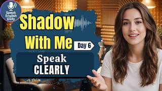 Speak English With Me – Speak Clearly Stop Speaking Too Fast | Day 6 | English Speaking Practice