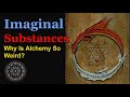 Imaginal Substances Why Is Alchemy So Weird