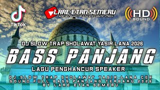 Download lagu DJ SLOW TRAP SHOLAWAT YASIR LANA CEK SOUND FULL BASS PANJANG TERBARU 2026 BY LARE ETAN SEMERU mp3