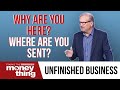Why Are You Here And Where Are You Sent Unfinished Business Gary Keesee