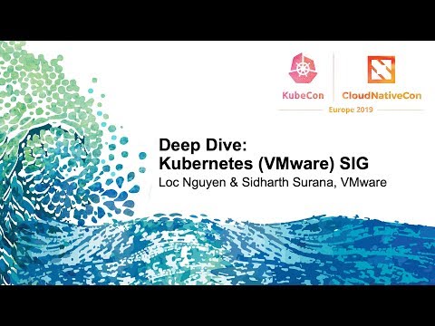 Deep Dive: Kubernetes (VMware) SIG - Loc Nguyen & Sidharth Surana, VMware