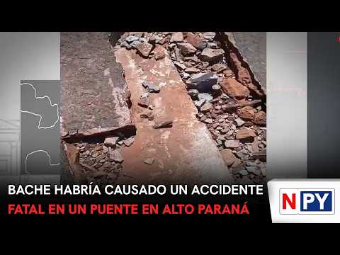 Bache habría causado un accidente fatal en un puente en Alto Paraná