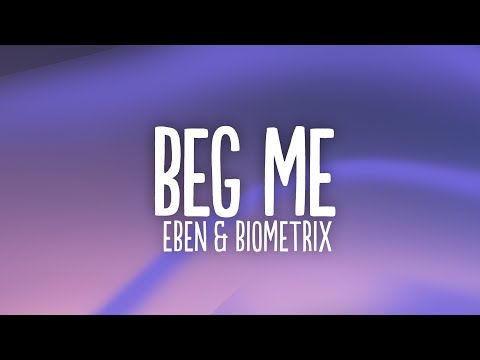 EBEN & Biometrix - Beg Me (ft. RIELL)