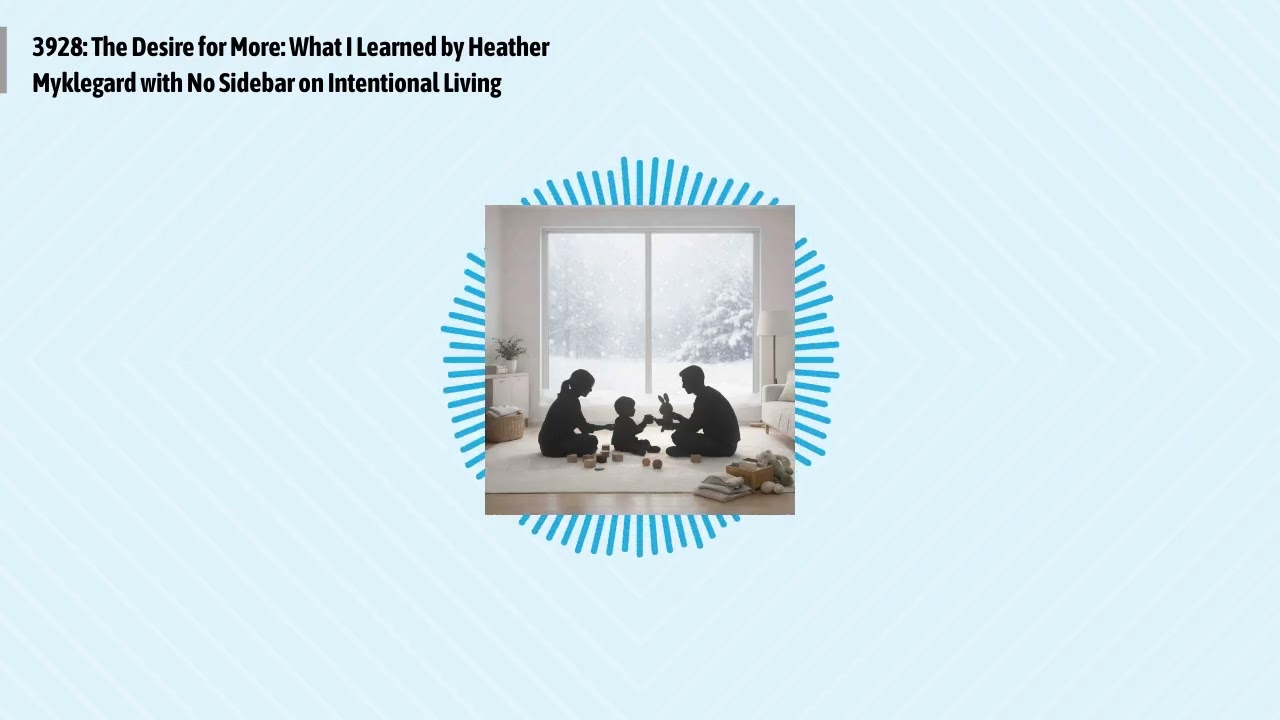 3928: The Desire for More: What I Learned by Heather Myklegard with No Sidebar on Intentional...