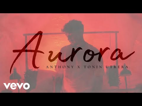 Anthony, Tonin Utrera - Aurora (Video Oficial)