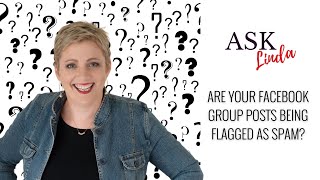 Ask Linda: Are your Facebook Group posts being flagged as spam?