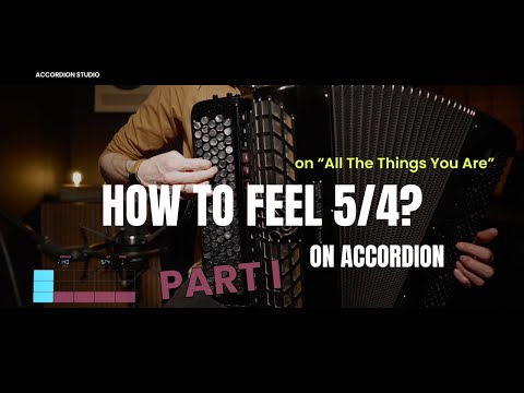 How to Feel 5/4 on Accordion - 4 Quick Steps Using “All The Things You Are ” - PART I (Free PDF)