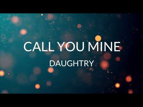 DAUGHTRY - CALL YOU MINE lyrics