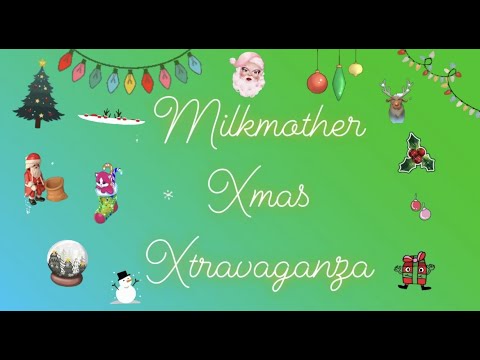 Milkmother Xmas Xtravaganza!!!