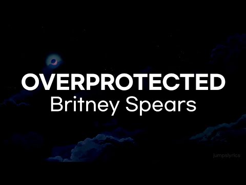 Britney spears - Overprotected (lyrics)