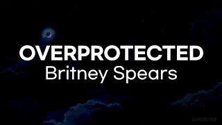 Britney spears - Overprotected (lyrics)