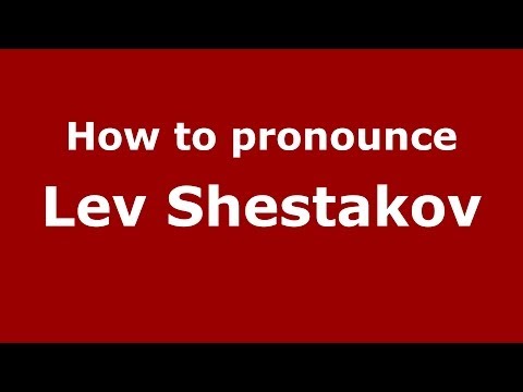 How to pronounce Lev Shestakov (Russian/Russia) - PronounceNames.com