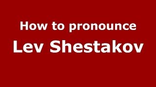 How to pronounce Lev Shestakov