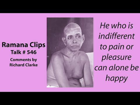 He who is indifferent to pain or pleasure can alone be happy - Ramana Clips Talk # 546