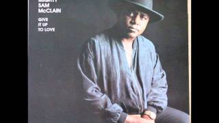 Mighty Sam McClain -  Got To Have Your Love