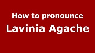 How to pronounce Lavinia Agache