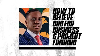 How To Believe God For Business And Project Funding | Pst Bolaji Idowu