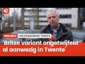 GGD Twente: ‘Wij kunnen besmettingssnelheid Britse variant niet aan’