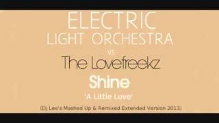 ELO Vs The Lovefreekz - Shine &#39;A Little Love&#39; (Dj Lee&#39;s Mashed Up &amp; Remixed Extended Version 2013)