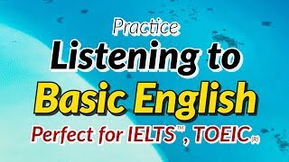  - Practice Listening to Basic English - Perfect for IELTS, TOEFL and TOEIC test preparation