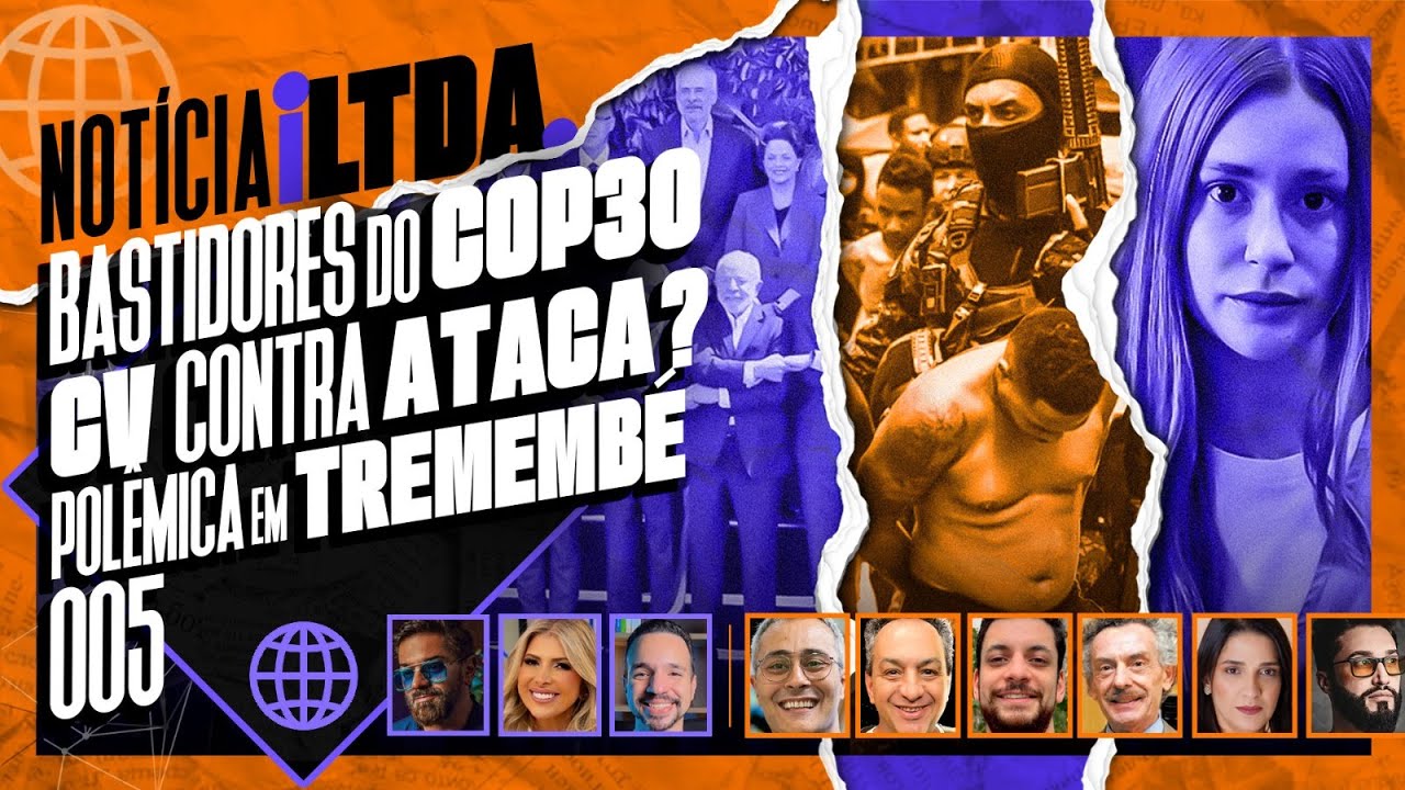 BASTIDORES DO COP 30 | CV CONTRA ATACA? |POLÊMICA EM TREMEMBÉ e MAIS  - NOTICIA iLtda #005