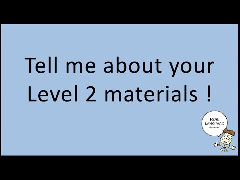 Tell me about your Level 2 materials !
