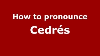 How to pronounce Cedrés