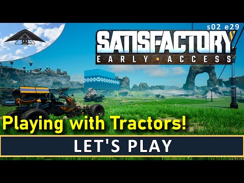 Playing with Tractors!  Let's Play Satisfactory s02 e29