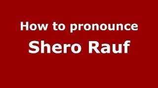 How to pronounce Shero Rauf
