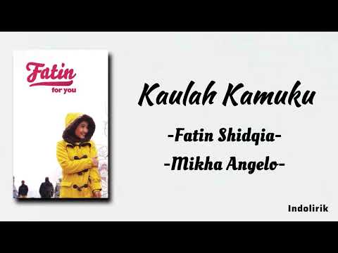 Kaulah Kamuku -  Fatin Shidqia feat. Mikha Angelo | Lirik Lagu