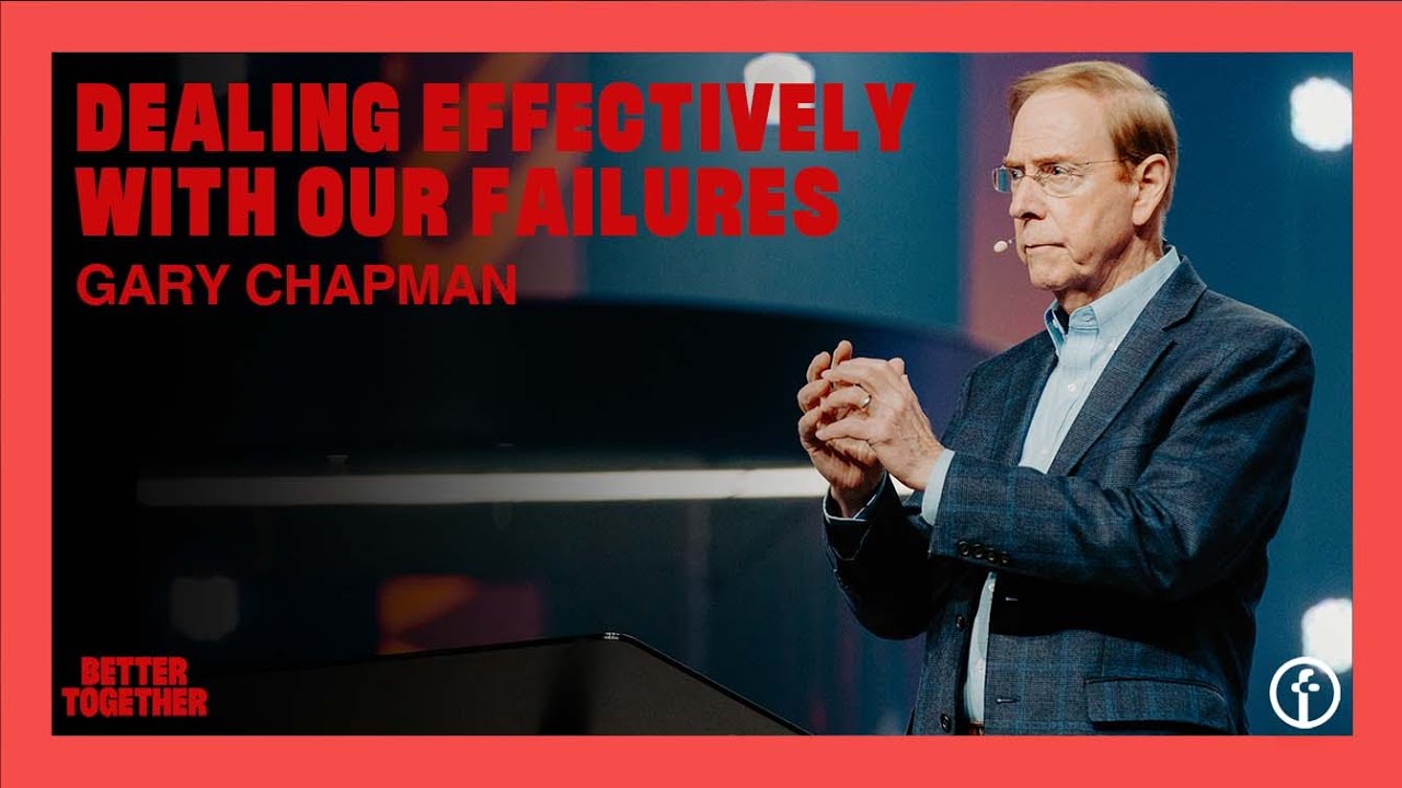 Dealing Effectively with Our Failures by Dr. Gary Chapman