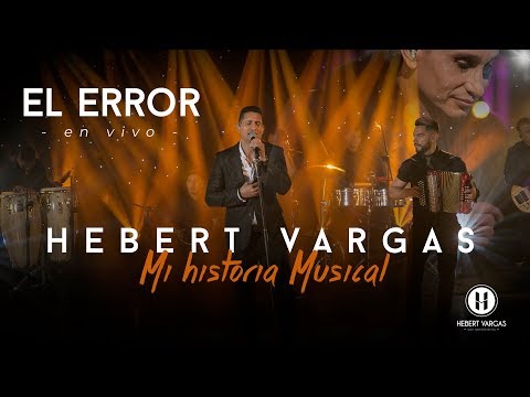 El Error - Hebert Vargas  - "Mi Historia Musical"
